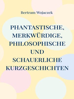 cover image of Phantastische, merkwürdige, philosophische und schauerliche Kurzgeschichten